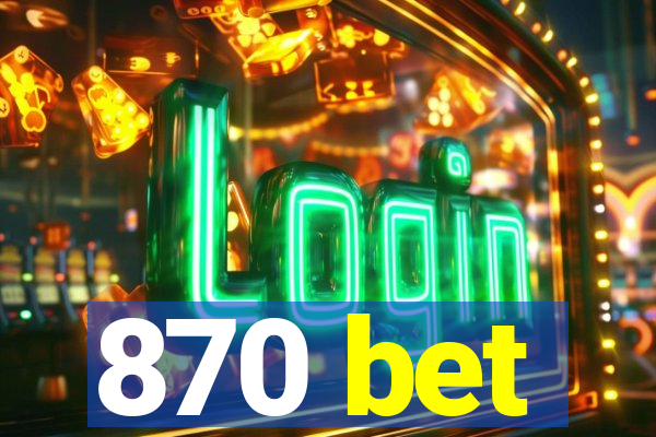 870 bet